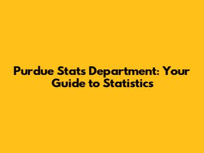 Purdue Stats Department: Your Guide to Statistics
