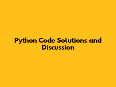 Python Code Solutions and Discussion