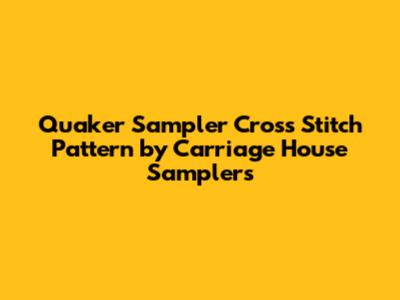 Quaker Sampler Cross Stitch Pattern by Carriage House Samplers