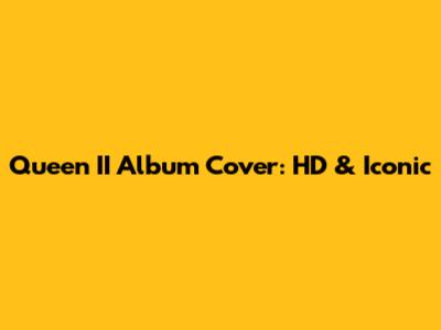 Queen II Album Cover: HD & Iconic