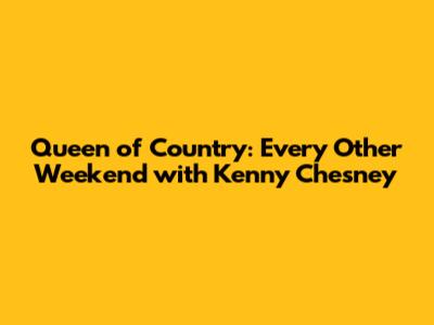 Queen of Country: Every Other Weekend with Kenny Chesney