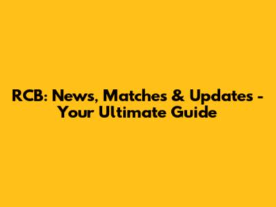 RCB: News, Matches & Updates - Your Ultimate Guide