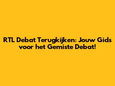 RTL Debat Terugkijken: Jouw Gids voor het Gemiste Debat!