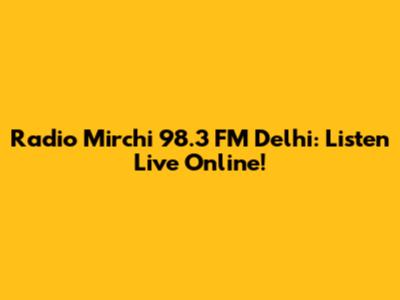 Radio Mirchi 98.3 FM Delhi: Listen Live Online!