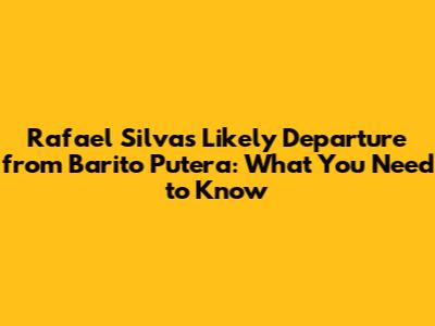 Rafael Silva's Likely Departure from Barito Putera: What You Need to Know