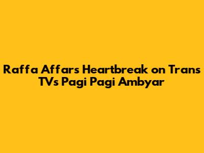 Raffa Affar's Heartbreak on Trans TV's 'Pagi Pagi Ambyar'