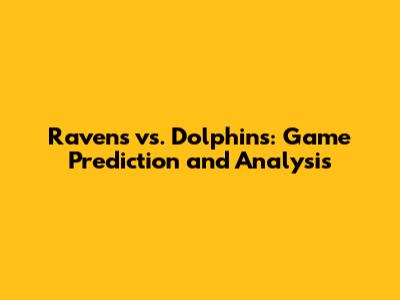 Ravens vs. Dolphins: Game Prediction and Analysis