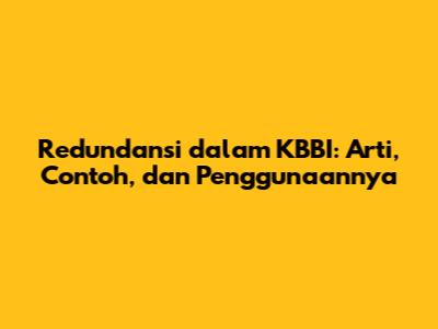 Redundansi dalam KBBI: Arti, Contoh, dan Penggunaannya