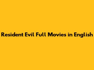 Resident Evil Full Movies in English