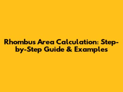 Rhombus Area Calculation: Step-by-Step Guide & Examples