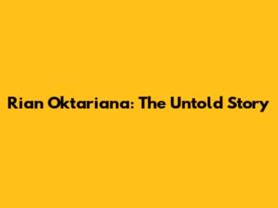 Rian Oktariana: The Untold Story