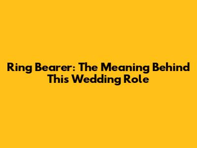 Ring Bearer: The Meaning Behind This Wedding Role