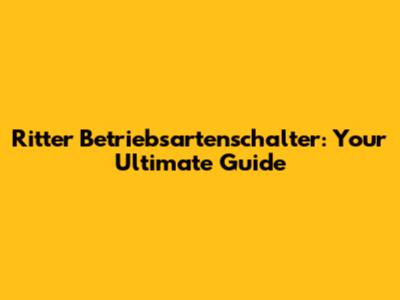 Ritter Betriebsartenschalter: Your Ultimate Guide