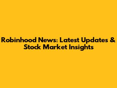 Robinhood News: Latest Updates & Stock Market Insights