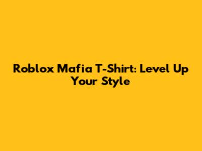 Roblox Mafia T-Shirt: Level Up Your Style