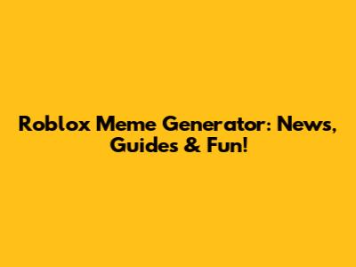 Roblox Meme Generator: News, Guides & Fun!