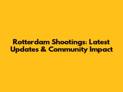Rotterdam Shootings: Latest Updates & Community Impact