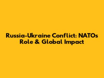 Russia-Ukraine Conflict: NATO's Role & Global Impact