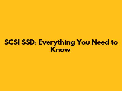 SCSI SSD: Everything You Need to Know