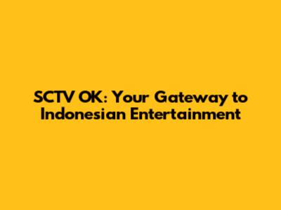 SCTV OK: Your Gateway to Indonesian Entertainment
