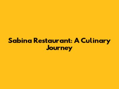 Sabina Restaurant: A Culinary Journey