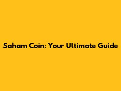 Saham Coin: Your Ultimate Guide