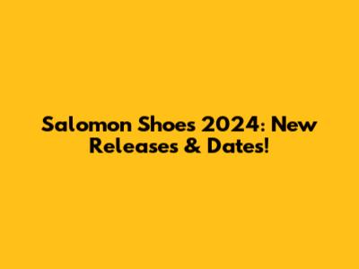 Salomon Shoes 2024: New Releases & Dates!