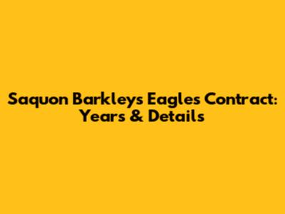 Saquon Barkley's Eagles Contract: Years & Details