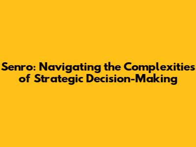 Senro: Navigating the Complexities of Strategic Decision-Making