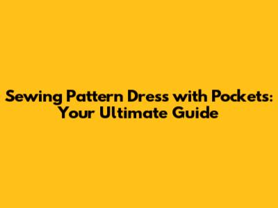 Sewing Pattern Dress with Pockets: Your Ultimate Guide