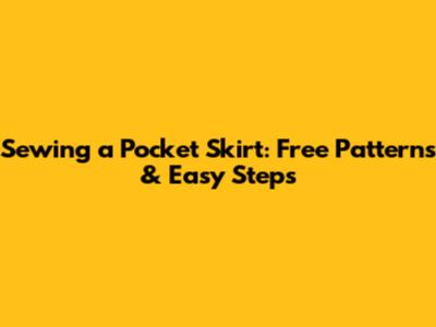 Sewing a Pocket Skirt: Free Patterns & Easy Steps