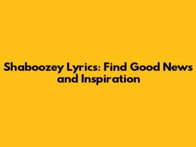Shaboozey Lyrics: Find Good News and Inspiration