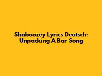 Shaboozey Lyrics Deutsch: Unpacking "A Bar Song"