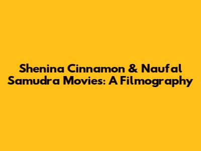 Shenina Cinnamon & Naufal Samudra Movies: A Filmography