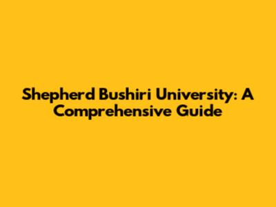 Shepherd Bushiri University: A Comprehensive Guide