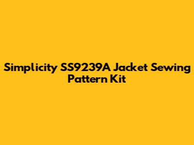 Simplicity SS9239A Jacket Sewing Pattern Kit