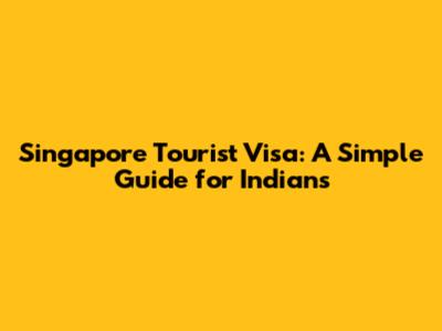 Singapore Tourist Visa: A Simple Guide for Indians