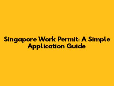 Singapore Work Permit: A Simple Application Guide