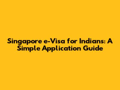 Singapore e-Visa for Indians: A Simple Application Guide