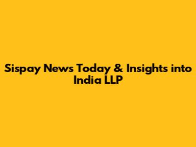 Sispay News Today & Insights into India LLP