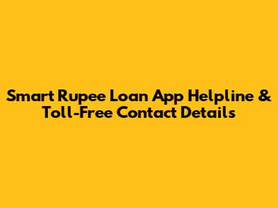 Smart Rupee Loan App Helpline & Toll-Free Contact Details