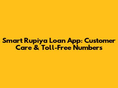 Smart Rupiya Loan App: Customer Care & Toll-Free Numbers