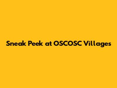 Sneak Peek at OSCOSC Villages