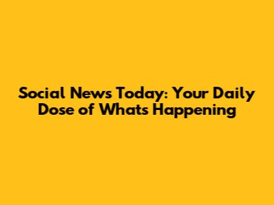 Social News Today: Your Daily Dose of What's Happening