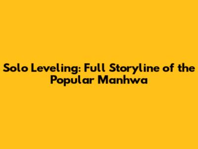 Solo Leveling: Full Storyline of the Popular Manhwa