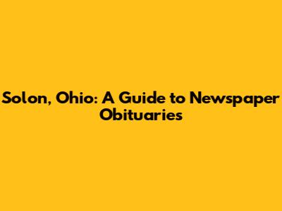 Solon, Ohio: A Guide to Newspaper Obituaries
