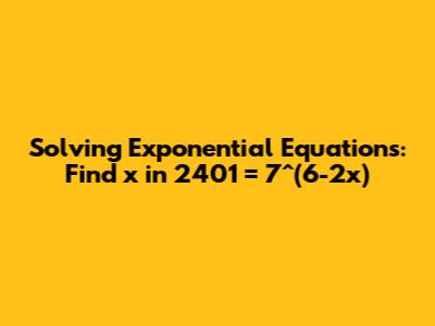 Solving Exponential Equations: Find x in 2401 = 7^(6-2x)