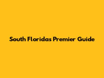 South Florida's Premier Guide