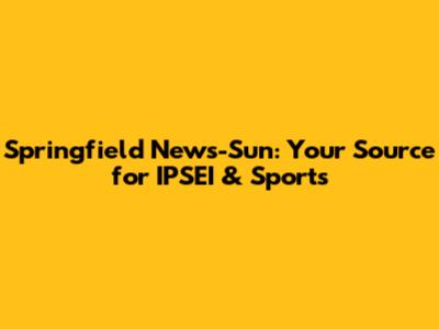 Springfield News-Sun: Your Source for IPSEI & Sports