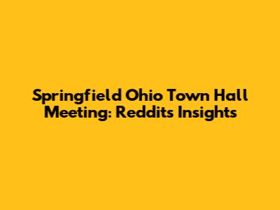 Springfield Ohio Town Hall Meeting: Reddit's Insights